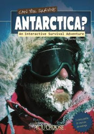 Title: Can You Survive Antarctica?: An Interactive Survival Adventure, Author: Rachael Hanel