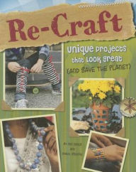 Title: Re-Craft: Unique Projects That Look Great (and Save the Planet), Author: Carol Sirrine