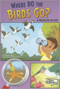 Title: Where Do the Birds Go?: A Migration Mystery, Author: Rebecca Olien