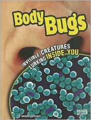 Title: Body Bugs: Invisible Creatures Lurking Inside You, Author: Jennifer Swanson