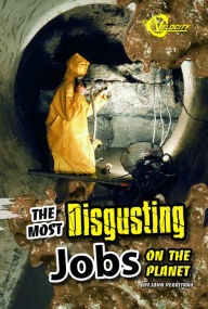 Title: The Most Disgusting Jobs on the Planet, Author: John Perritano