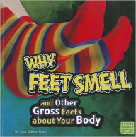 Why Feet Smell and Other Gross Facts about Your Body