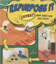 Title: Repurpose It: Invent New Uses for Old Stuff, Author: Tammy Enz