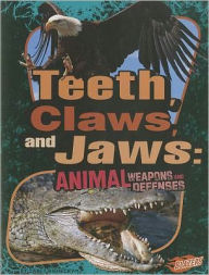 Title: Teeth, Claws, and Jaws: Animal Weapons and Defenses, Author: Janet Riehecky