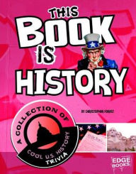 Title: This Book is History: A Collection of Cool U.S. History Trivia, Author: Christopher Forest