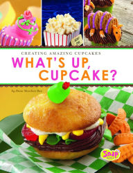 Title: What's Up, Cupcake?: Creating Amazing Cupcakes, Author: Dana Meachen Rau
