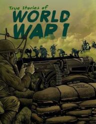 Title: True Stories of World War I, Author: Nel Yomtov