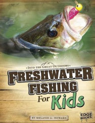 Title: Freshwater Fishing for Kids, Author: Melanie A. Howard