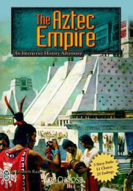 Title: The Aztec Empire: An Interactive History Adventure, Author: Elizabeth Raum