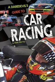 Title: A Daredevil's Guide to Car Racing, Author: Robb Murray