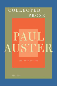 Title: Collected Prose: Autobiographical Writings, True Stories, Critical Essays, Prefaces, Collaborations with Artists, and Interviews, Author: Paul Auster