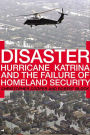 Disaster: Hurricane Katrina and the Failure of Homeland Security