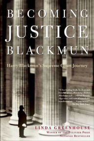 Title: Becoming Justice Blackmun: Harry Blackmun's Supreme Court Journey, Author: Linda  Greenhouse