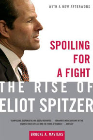 Title: Spoiling for a Fight: The Rise of Eliot Spitzer, Author: Brooke A. Masters