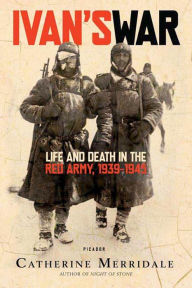 Title: Ivan's War: Life and Death in the Red Army, 1939-1945, Author: Catherine Merridale