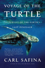 Title: Voyage of the Turtle: In Pursuit of the Earth's Last Dinosaur, Author: Carl Safina