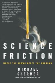 Title: Science Friction: Where the Known Meets the Unknown, Author: Michael Shermer