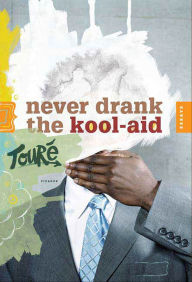 Title: Never Drank the Kool-Aid: Essays, Author: Touré