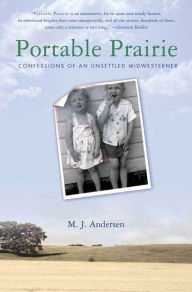 Title: Portable Prairie: Confessions of an Unsettled Midwesterner, Author: M. J. Andersen