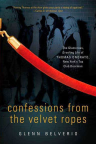 Title: Confessions from the Velvet Ropes: The Glamorous, Grueling Life of Thomas Onorato, New York's Top Club Doorman, Author: Thomas Onorato