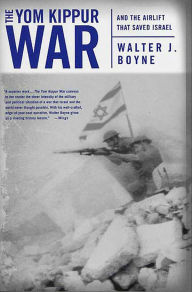 Title: The Yom Kippur War: And the Airlift Strike That Saved Israel, Author: Walter J. Boyne