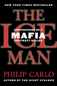 Title: The Ice Man: Confessions of a Mafia Contract Killer, Author: Philip Carlo