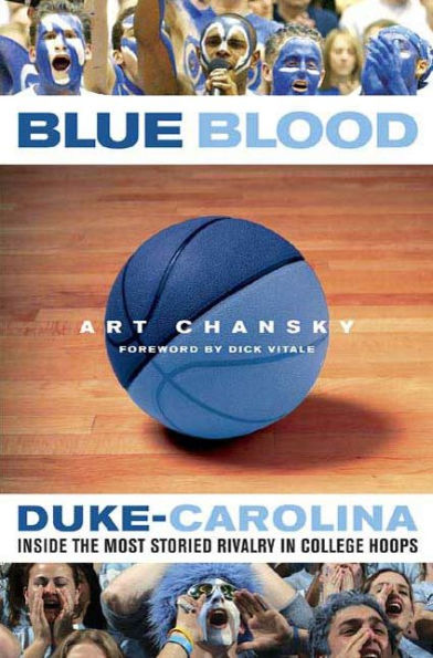 Blue Blood: Duke-Carolina: Inside the Most Storied Rivalry in College Hoops