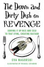 The Down and Dirty Dish on Revenge: Serving It Up Nice and Cold to That Lying, Cheating Bastard