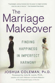 Title: The Marriage Makeover: Finding Happiness in Imperfect Harmony, Author: Joshua Coleman