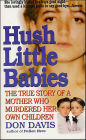 Hush Little Babies: The True Story of a Mother Who Murdered Her Own Children