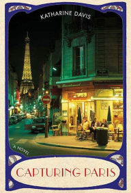 Title: Capturing Paris: A Novel, Author: Katharine Davis