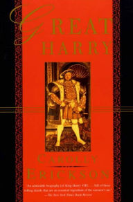 Title: Great Harry: A Biography of Henry VIII, Author: Carolly Erickson