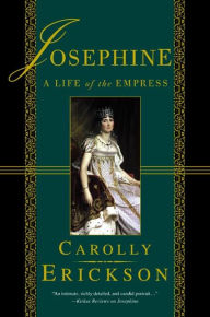 Title: Josephine: A Life of the Empress, Author: Carolly Erickson