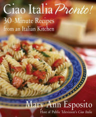 Title: Ciao Italia Pronto!: 30-Minute Recipes from an Italian Kitchen, Author: Mary Ann Esposito