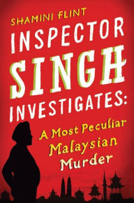 Title: A Most Peculiar Malaysian Murder (Inspector Singh Series #1), Author: Shamini Flint