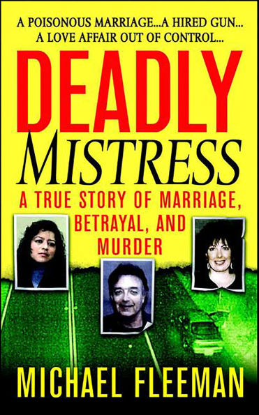 Deadly Mistress: A True Story of Marriage, Betrayal, and Murder