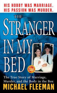 Title: The Stranger in My Bed: The True Story of Marriage, Murder, and the Body in the Box, Author: Michael Fleeman