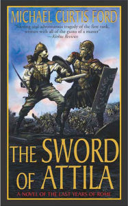 Google book download online The Sword of Attila: A Novel of the Last Years of Rome (English Edition) MOBI iBook FB2 by Michael Curtis Ford 9781429904391