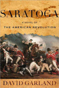 Title: Saratoga: A Novel of the American Revolution, Author: David Garland