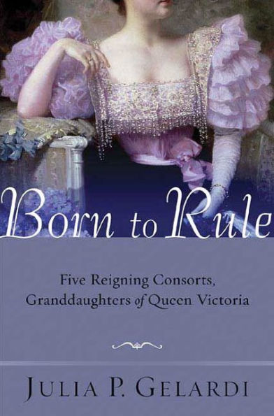 Born to Rule: Five Reigning Consorts, Granddaughters of Queen Victoria