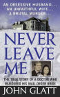 Never Leave Me: The True Story of a Doctor Who Murdered His Mail-Order Bride