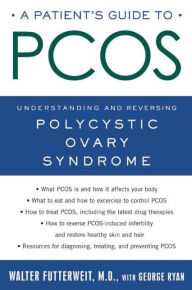 Title: A Patient's Guide to PCOS: Understanding--and Reversing--Polycystic Ovary Syndrome, Author: Walter Futterweit