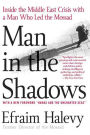 Man in the Shadows: Inside the Middle East Crisis with a Man Who Led the Mossad