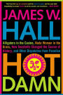 Hot Damn!: Alligators in the Casino, Nude Women in the Grass, How Seashells Changed the Course of History, and Other Dispatches from Paradise