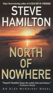 Title: North of Nowhere (Alex McKnight Series #4), Author: Steve Hamilton
