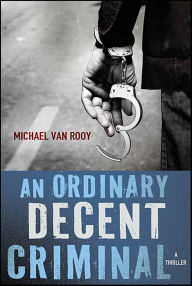 Title: An Ordinary Decent Criminal: A Thriller, Author: Michael Van Rooy
