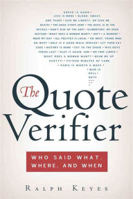 Title: The Quote Verifier: Who Said What, Where, and When, Author: Ralph Keyes