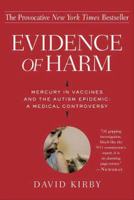 Title: Evidence of Harm: Mercury in Vaccines and the Autism Epidemic: A Medical Controversy, Author: David Kirby