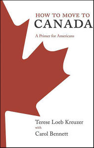 Title: How to Move to Canada: A Primer for Americans, Author: Terese Loeb Kreuzer