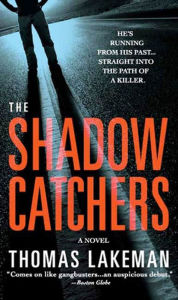 Title: The Shadow Catchers: A Novel, Author: Thomas Lakeman